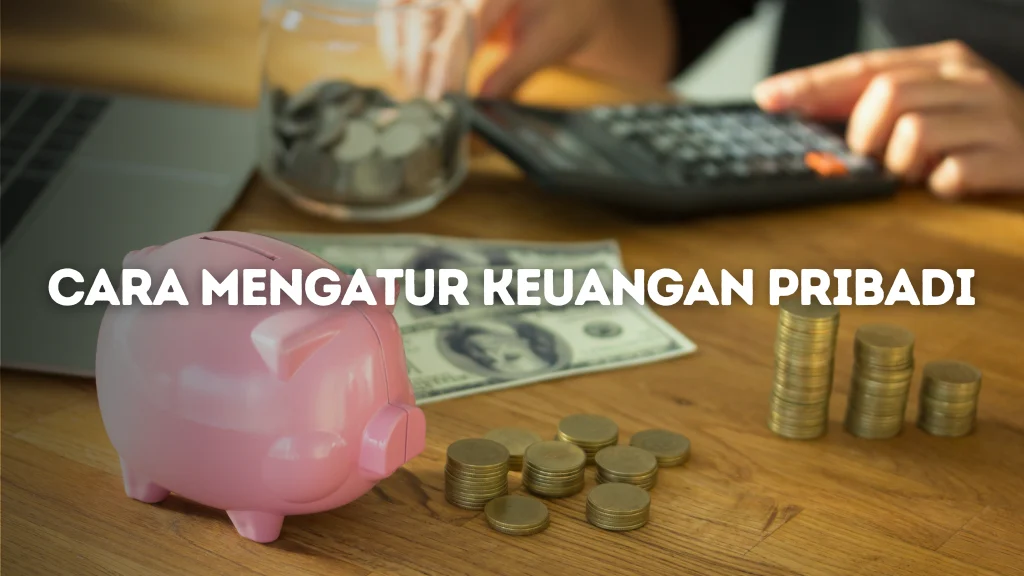 Cara Mengatur Keuangan Pribadi untuk Pemula: Panduan Praktis Langkah demi Langkah