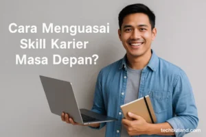 Cara Mengembangkan Skill Baru untuk Masa Depan yang Lebih Baik