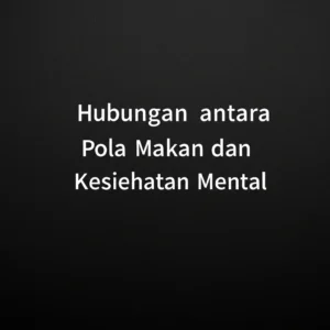 hubungan antara pola makan sehat dan kesehatan mental yang stabil