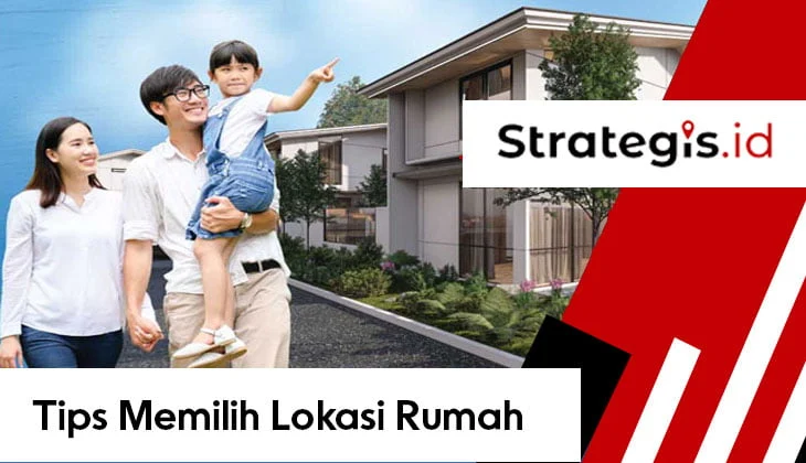 Tips memilih lokasi rumah strategis – Panduan Lengkap untuk Keluarga