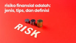 Tips Meminimalisir Risiko Finansial di Masa Depan: Panduan Lengkap