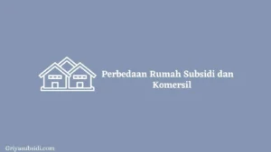 Perbedaan Rumah Subsidi dan Rumah Komersil